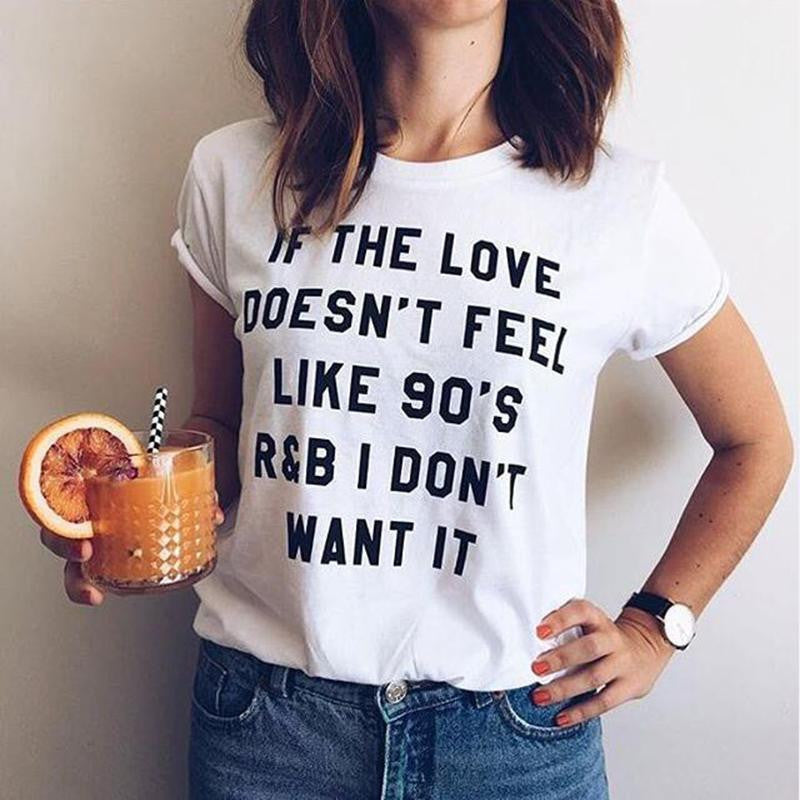 IF THE LOVE DOESN'T FEEL LIKE 90'S R&B I DON'T WANT IT letter print Tshirt - CelebritystyleFashion.com.au online clothing shop australia
